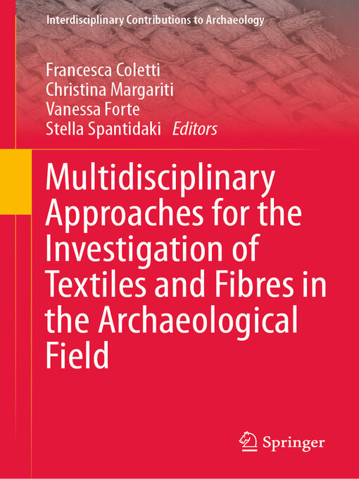 Title details for Multidisciplinary Approaches for the Investigation of Textiles and Fibres in the Archaeological Field by Francesca Coletti - Available